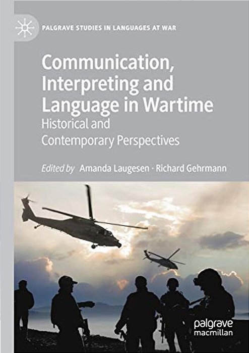 Communication, Interpreting And Language In Wartime: Historical And Contemporary Perspectives-..