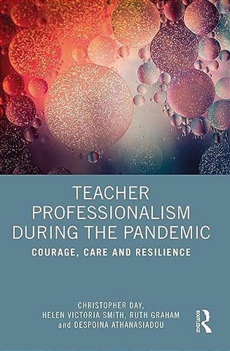 Teacher Professionalism During The Pandemic: Courage, Care And Resilience-..
