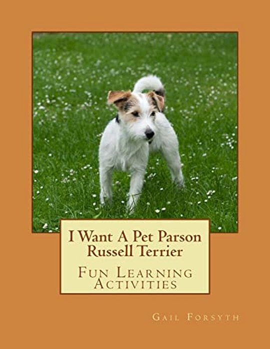 I Want A Pet Parson Russell Terrier: Fun Learning Activities-..