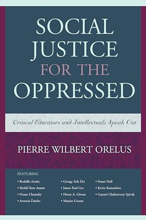 Social Justice For The Oppressed: Critical Educators And Intellectuals Speak Out-..