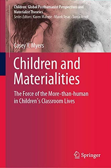 Children And Materialities: The Force Of The More-Than-human In Children's Classroom Lives-..
