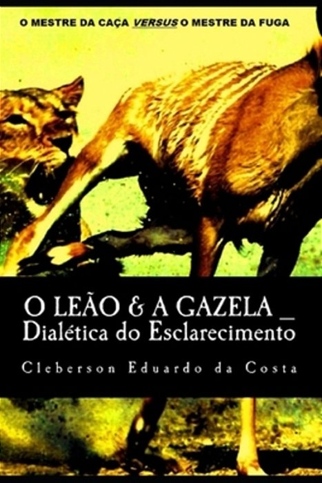 O Leao & A Gazela: Dialetica Do Esclarecimento-..