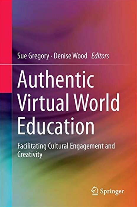Authentic Virtual World Education: Facilitating Cultural Engagement And Creativity-..