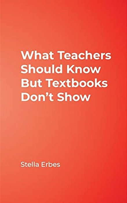 What Teachers Should Know But Textbooks Don't Show-..
