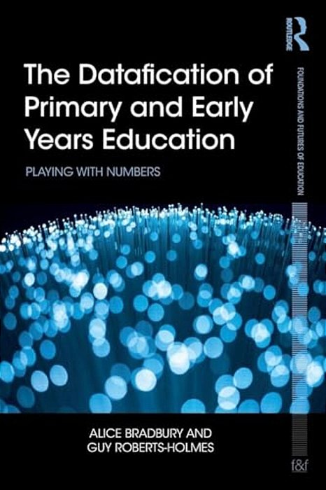 The Datafication Of Primary And Early Years Education: Playing With Numbers-..