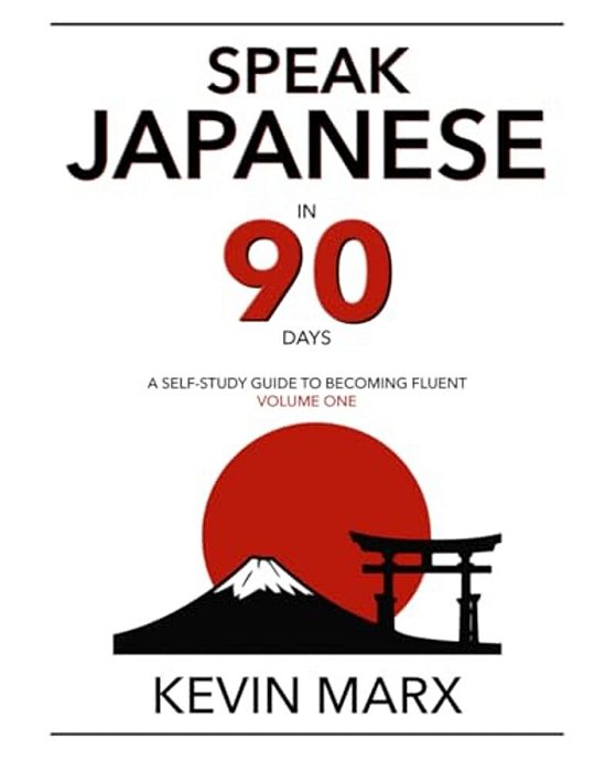 Speak Japanese In 90 Days: A Self Study Guide To Becoming Fluent-..