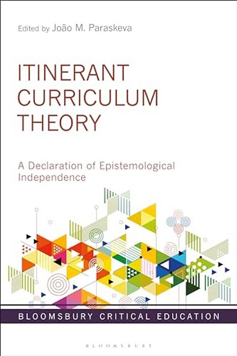 Itinerant Curriculum Theory: A Declaration Of Epistemological Independence-..