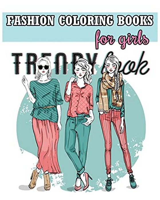 Fashion Coloring Books For Girls: Cool Fashion And Fresh Styles! (+100 Pages)-..