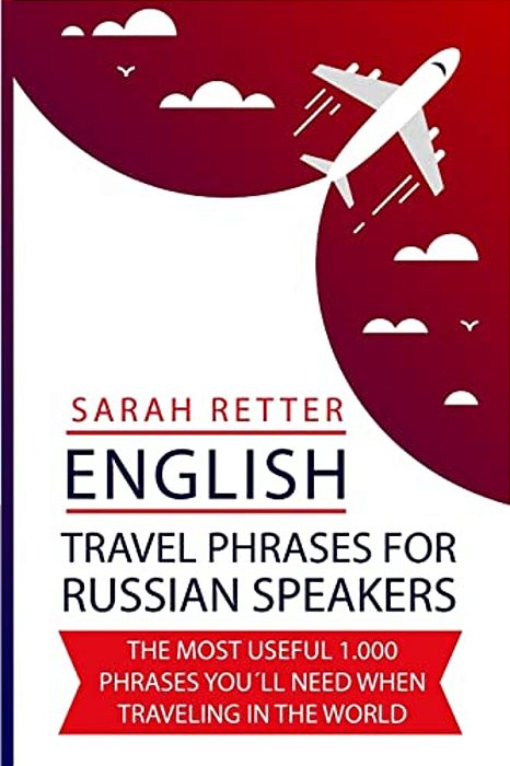 English: Travel Phrases For Russian Speakers: The Most Useful 1.000 Phrases You'Ll Need When Traveling In The World-..