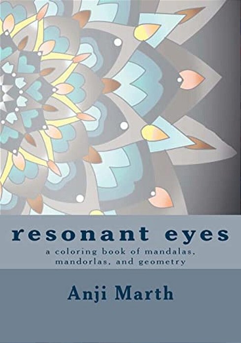 Resonant Eyes: A Coloring Book Of Mandalas, Mandorlas, And Other Handmade Geometry-..