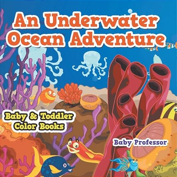 An Underwater Ocean Adventure- Baby & Toddler Color Books-..