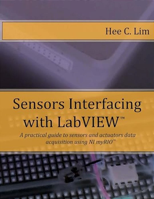 Sensors Interfacing With Labview: A Practical Guide To Sensors And Actuators Data Acquisition And Interfacing Using Myrio-..