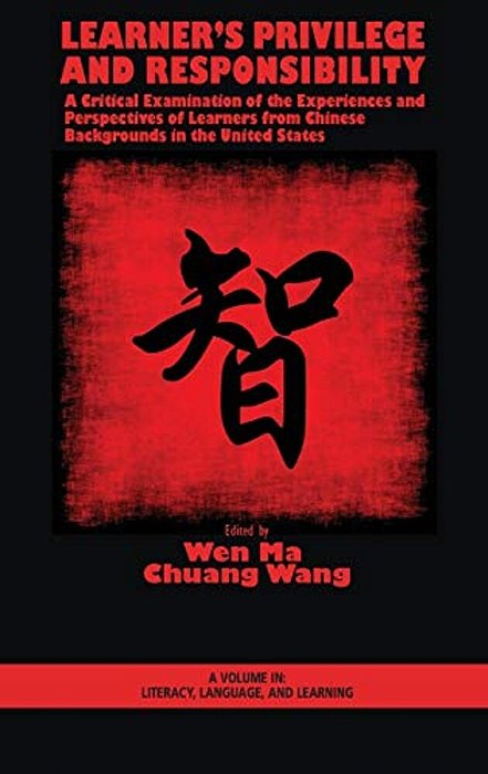 Learner's Privilege And Responsibility: A Critical Examination Of The Experiences And Perspectives Of Learners From Chinese Backgrounds In The United-..