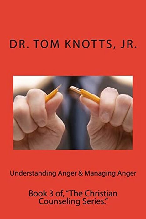 Understanding Anger & Managing Anger: Book 3 Of, "The Christian Counseling Series."-..