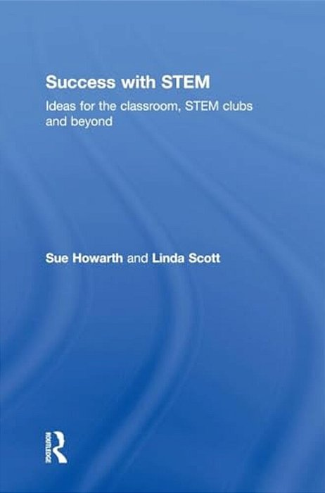 Success With Stem: Ideas For The Classroom, Stem Clubs And Beyond-..