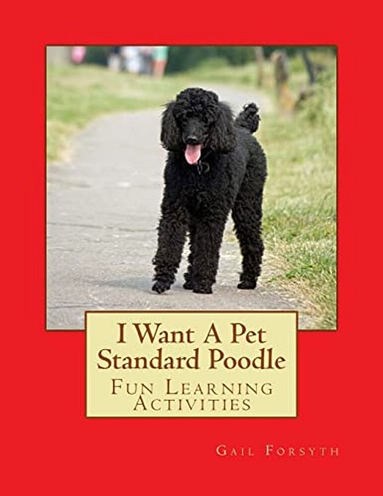 I Want A Pet Standard Poodle: Fun Learning Activities-..
