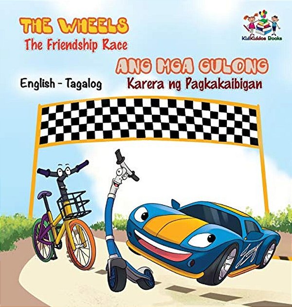 The Wheels -The Friendship Race: English Tagalog Bilingual Children's Books-..