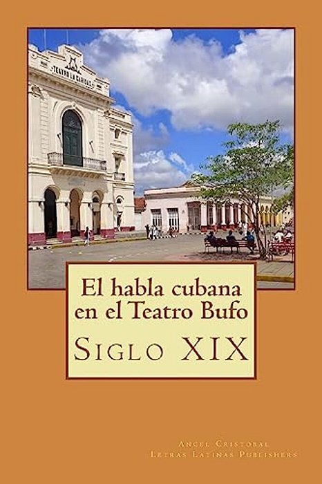 La Lengua Cubana En El Teatro Bufo: Siglo XIX-..