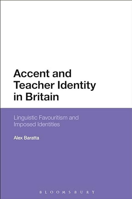 Accent And Teacher Identity In Britain: Linguistic Favouritism And Imposed Identities-..