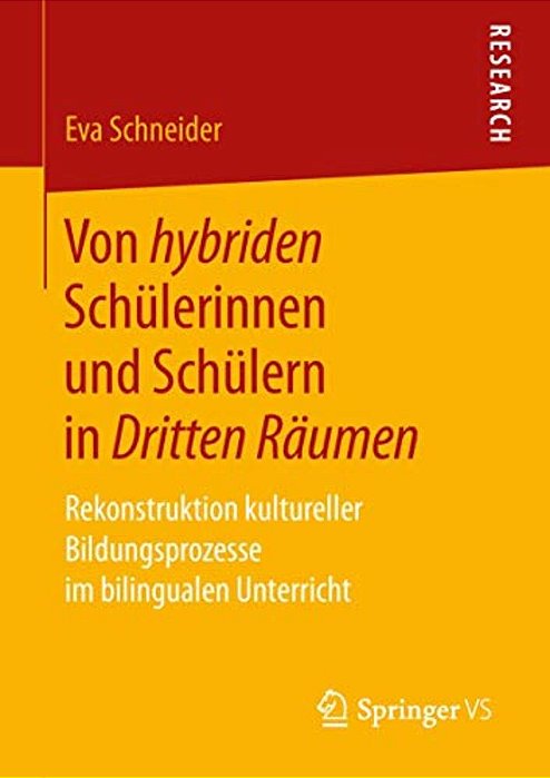Von Hybriden Schülerinnen Und Schülern In Dritten Räumen: Rekonstruktion Kultureller Bildungsprozesse Im Bilingualen Unterricht-..