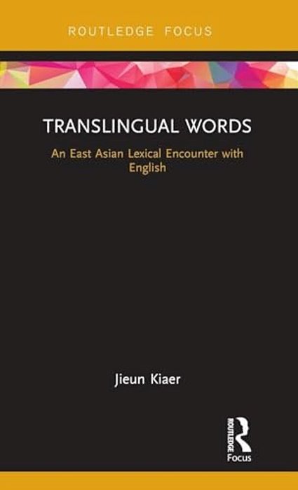 Translingual Words: An East Asian Lexical Encounter With English-..