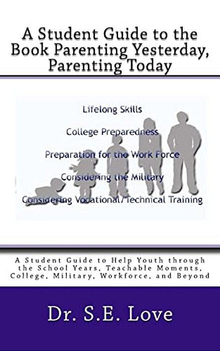 A Student Guide To The Book Parenting Yesterday, Parenting Today: A Guide To Help Youth Through The School Years, College, Military, Workforce And Bey-..