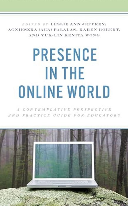 Presence In The Online World: A Contemplative Perspective And Practice Guide For Educators-..