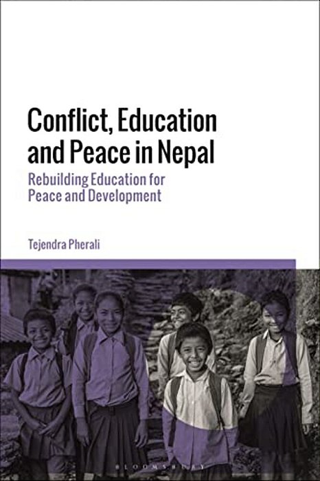 Conflict, Education And Peace In Nepal: Rebuilding Education For Peace And Development-..