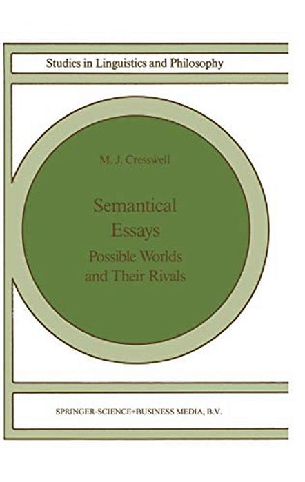 Semantical Essays: Possible Worlds And Their Rivals-..
