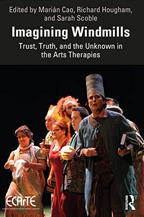 Imagining Windmills: Trust, Truth, And The Unknown In The Arts Therapies-..