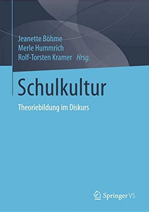 Schulkultur: Theoriebildung Im Diskurs-..