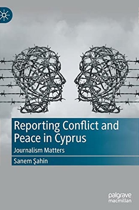 Reporting Conflict And Peace In Cyprus: Journalism Matters-..