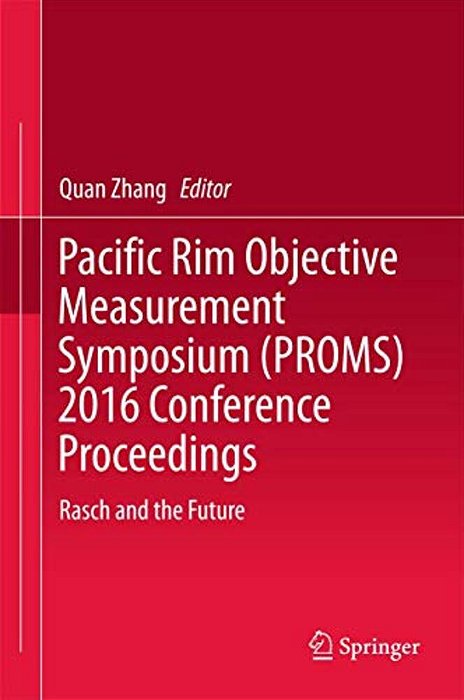 Pacific Rim Objective Measurement Symposium (Proms) 2016 Conference Proceedings: Rasch And The Future-..