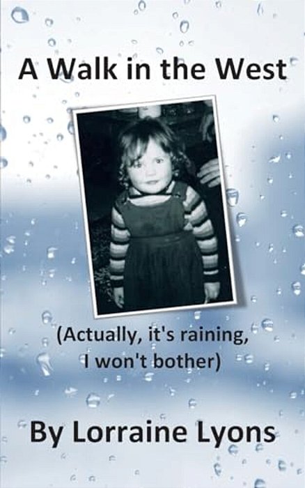 A Walk In The West: Actually, It's Raining, I Won't Bother-..