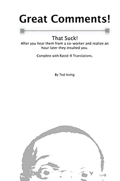 Great Comments! That Suck!: After You Hear Them From A Co-Worker And Realize An Hour Later They Insulted You. -..