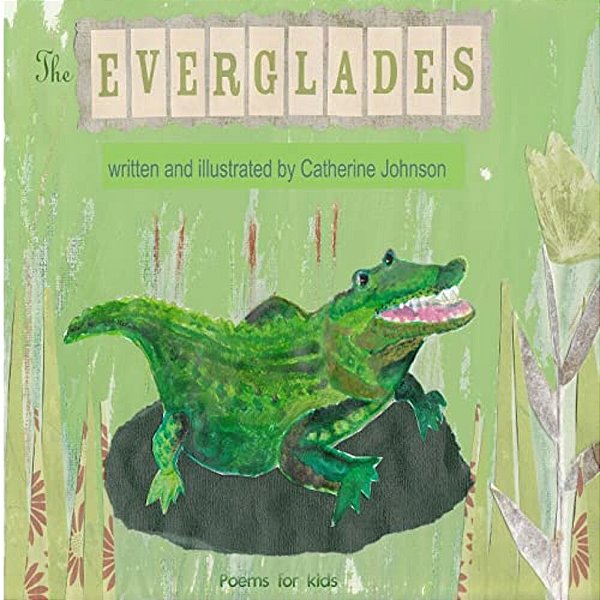The Everglades: Children's Poetry Written And Illustrated By Catherine Johnson-..