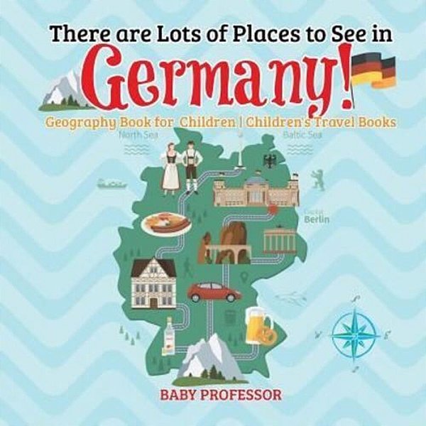 There Are Lots Of Places To See In Germany! Geography Book For Children Children's Travel Books-..