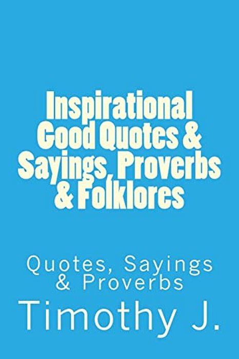 Inspirational Good Quotes & Sayings, Proverbs & Folklores: Quotes, Sayings & Proverbs-..