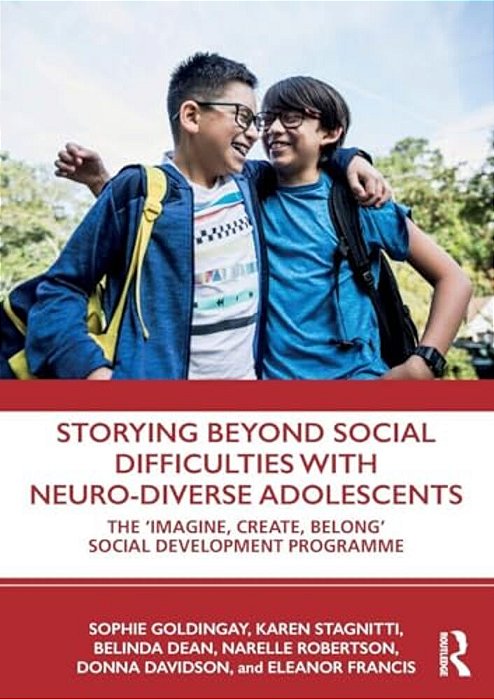 Storying Beyond Social Difficulties With Neuro-Diverse Adolescents: The "Imagine, Create, Belong" Social Development Programme-..