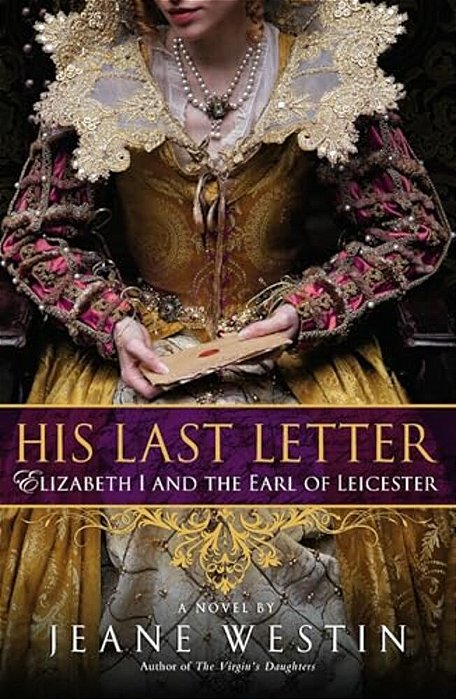 His Last Letter: Elizabeth I And The Earl Of Leicester-..