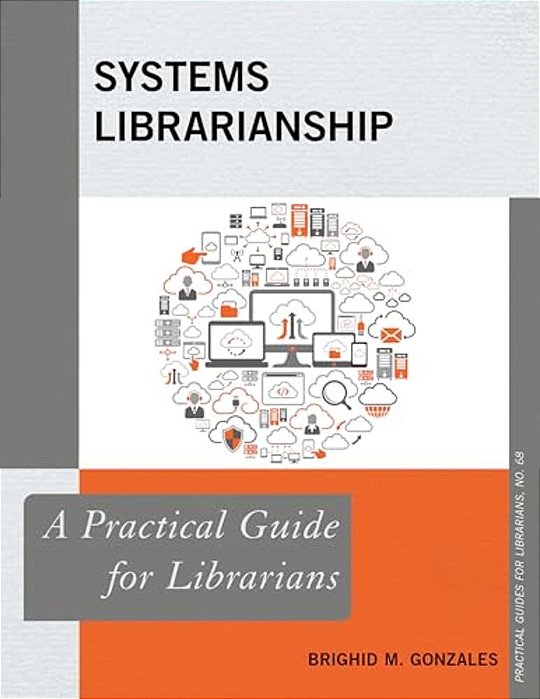 Systems Librarianship: A Practical Guide For Librarians-..