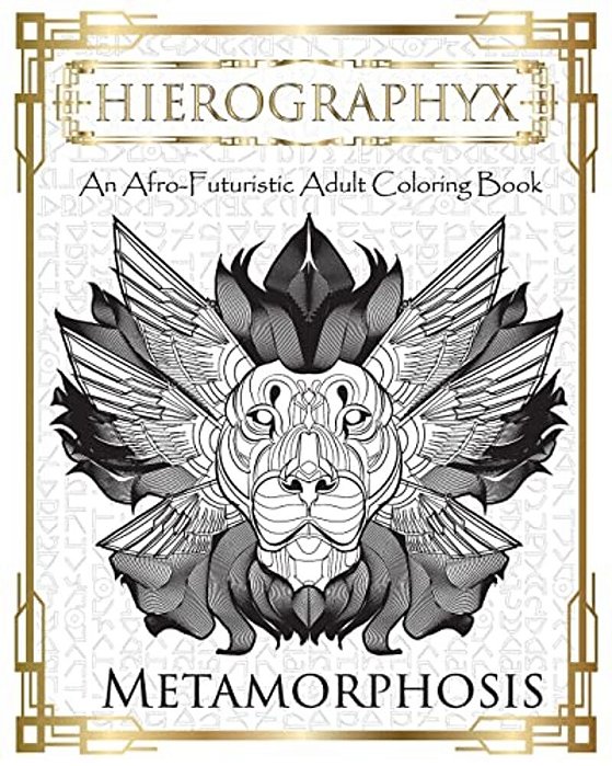 Hierographyx: An Afro-Futuristic Coloring Book: Metamorphosis-..
