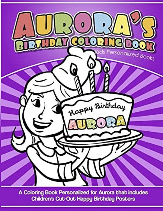 Aurora's Birthday Coloring Book Kids Personalized Books: A Coloring Book Personalized For Aurora That Includes Children's Cut Out Happy Birthday Poste-..