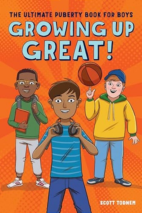 Growing Up Great!: The Ultimate Puberty Book For Boys-..