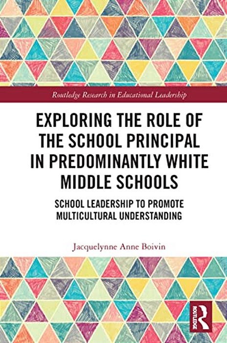 Exploring The Role Of The School Principal In Predominantly White Middle Schools: School Leadership To Promote Multicultural Understanding-..