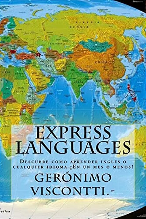 Express Languages: Descubre Cómo Aprender Inglés Y Cualquier Idioma: ¡En Un Mes O Menos!-..