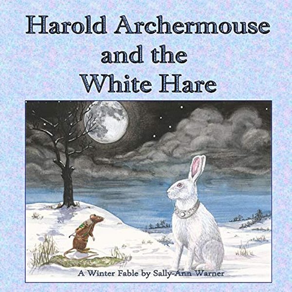Harold Archermouse And The White Hare: A Winter Fable-..