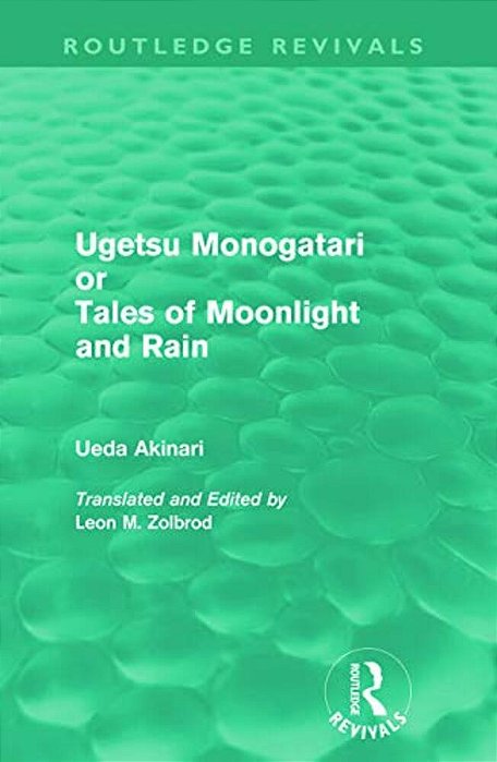 Ugetsu Monogatari Or Tales Of Moonlight And Rain (Routledge Revivals): A Complete English Version Of The Eighteenth-Century Japanese Collection Of Tal-..