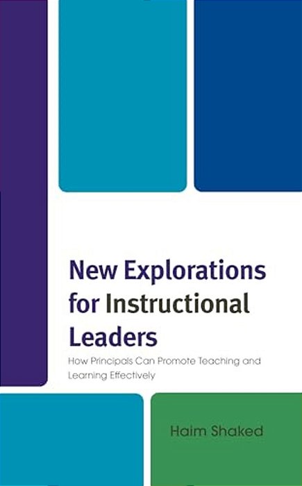 New Explorations For Instructional Leaders: How Principals Can Promote Teaching And Learning Effectively-..