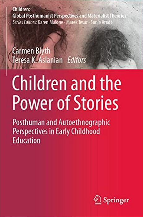 Children And The Power Of Stories: Posthuman And Autoethnographic Perspectives In Early Childhood Education-..
